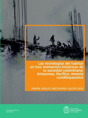 cover image of Las tecnologías del habitar en tres momentos históricos de la sociedad colombiana